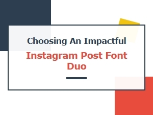 How to Choose an Impactful Instagram Font Pairing